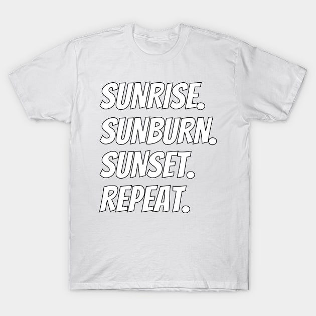 Sunrise Sunburn Sunset Repeat Shirt - Fun Design T-Shirt by LBAM, LLC